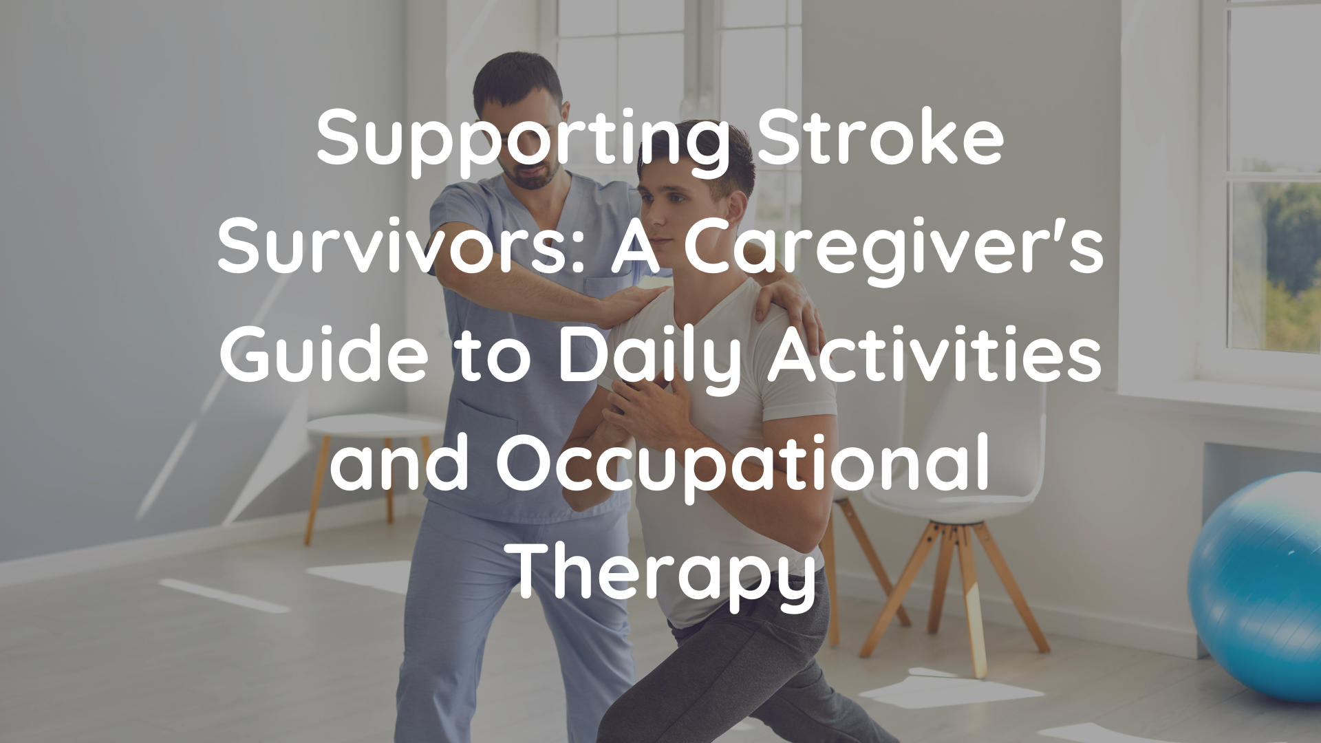 Supporting Stroke Survivors: A Caregiver's Guide to Daily Activities and Occupational Therapy