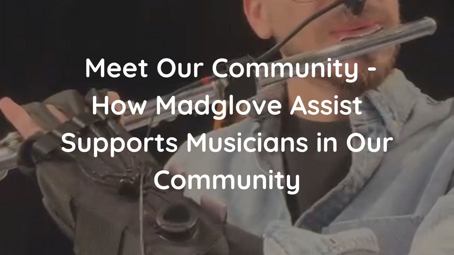 Meet Our Community - How Madglove Assist Supports Musicians in Our Community